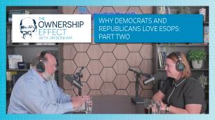 6. The Ownership Effect_Why Democrats and Republicans Love ESOPs-Part Two